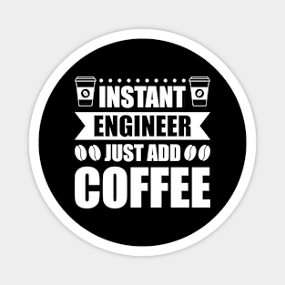 Instant engineer just add Coffee Magnet